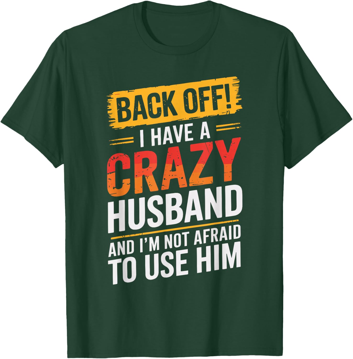 Back Off I Have A Crazy HUSBAND Family HUSBANDS T-Shirt - T-Shirt | Forest