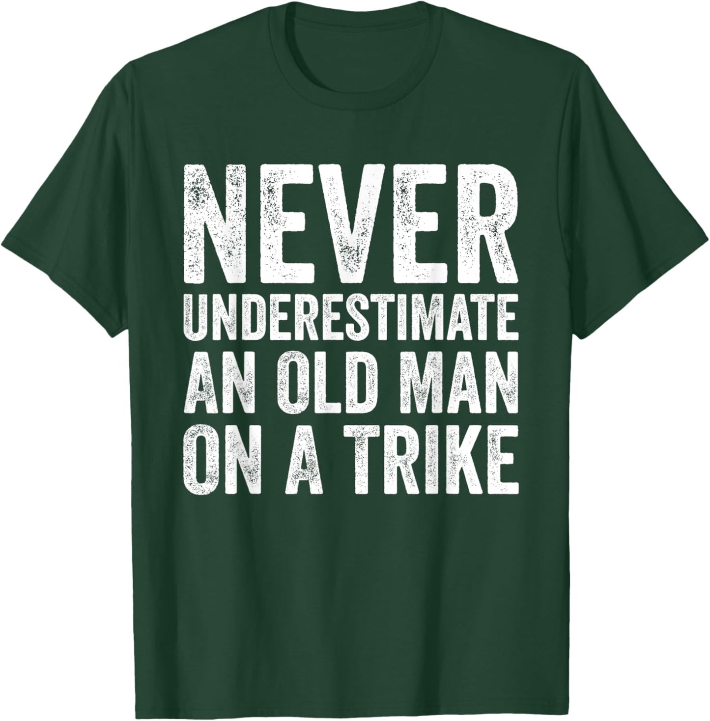 Never Underestimate An Old Man On A Trike T-Shirt - T-Shirt | Forest