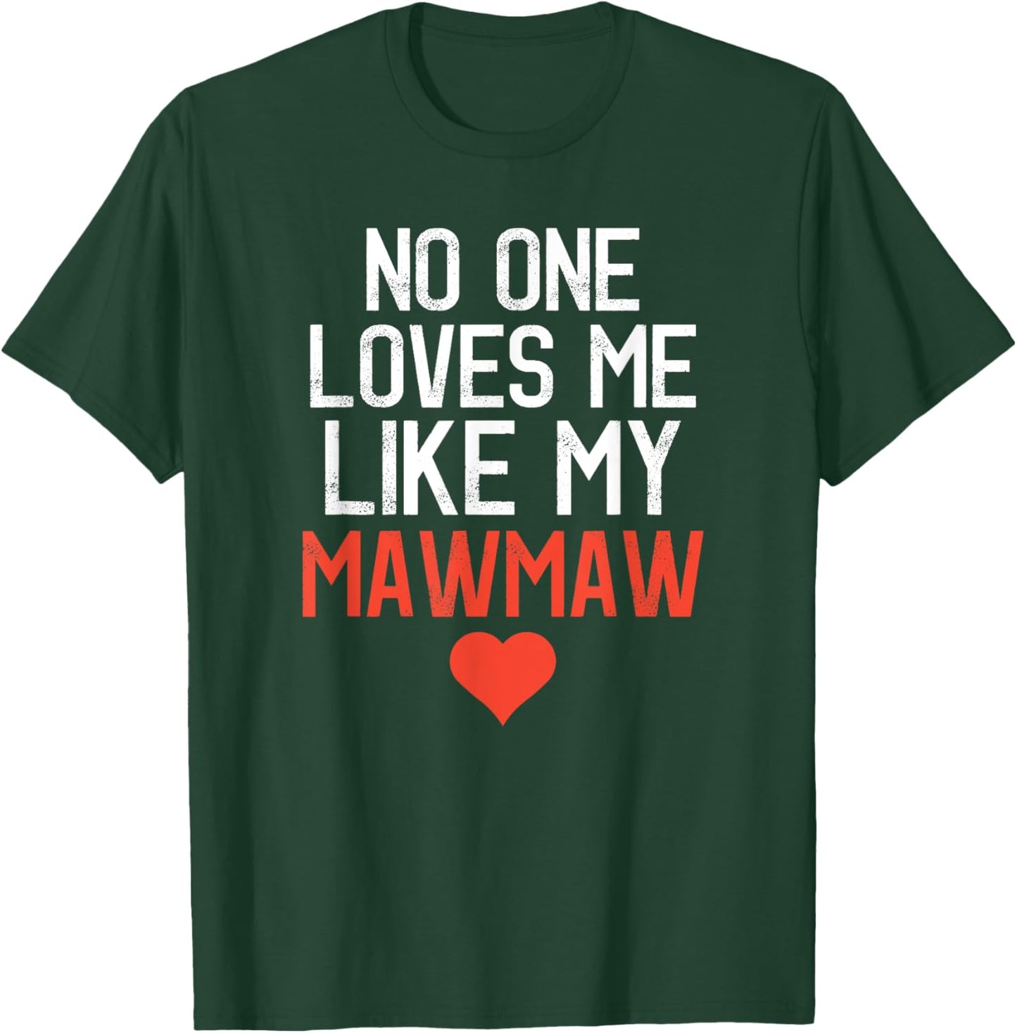 No One Loves Me Like My Mawmaw Mother's Day Birthday Party T-Shirt - T-Shirt | Forest