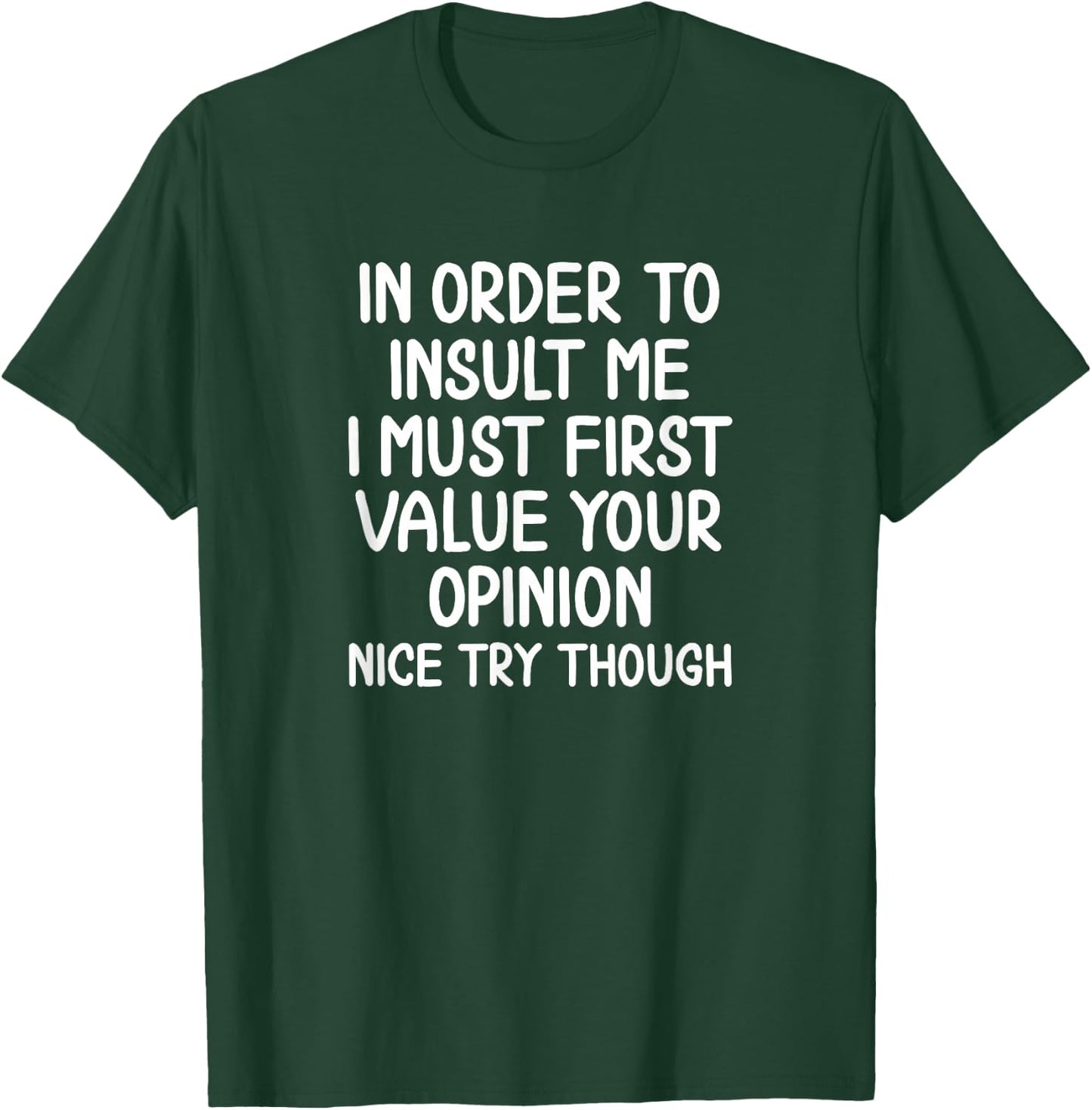Funny, in Order to Insult Me . Joke Sarcastic T-Shirt - T-Shirt | Forest