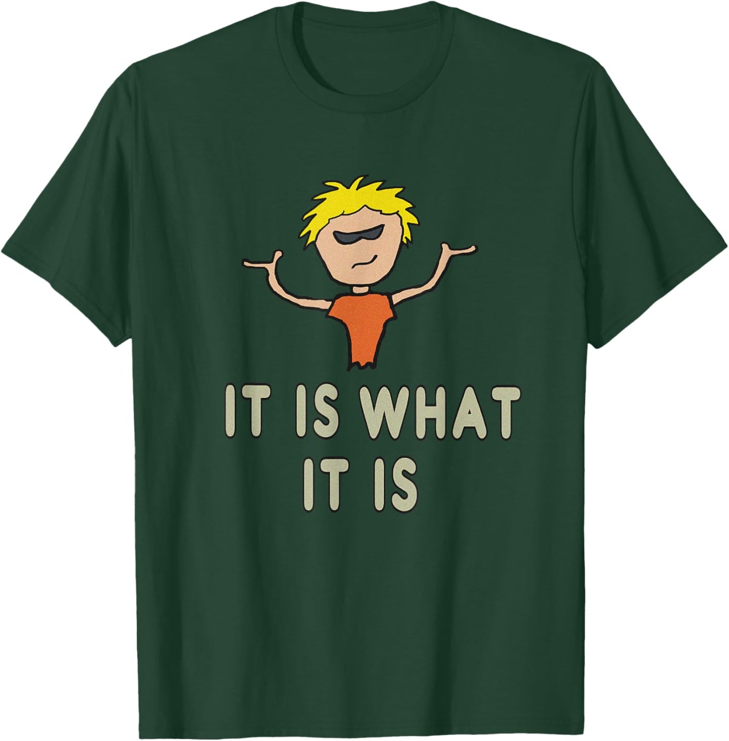 It Is What It Is T-Shirt - T-Shirt | Forest