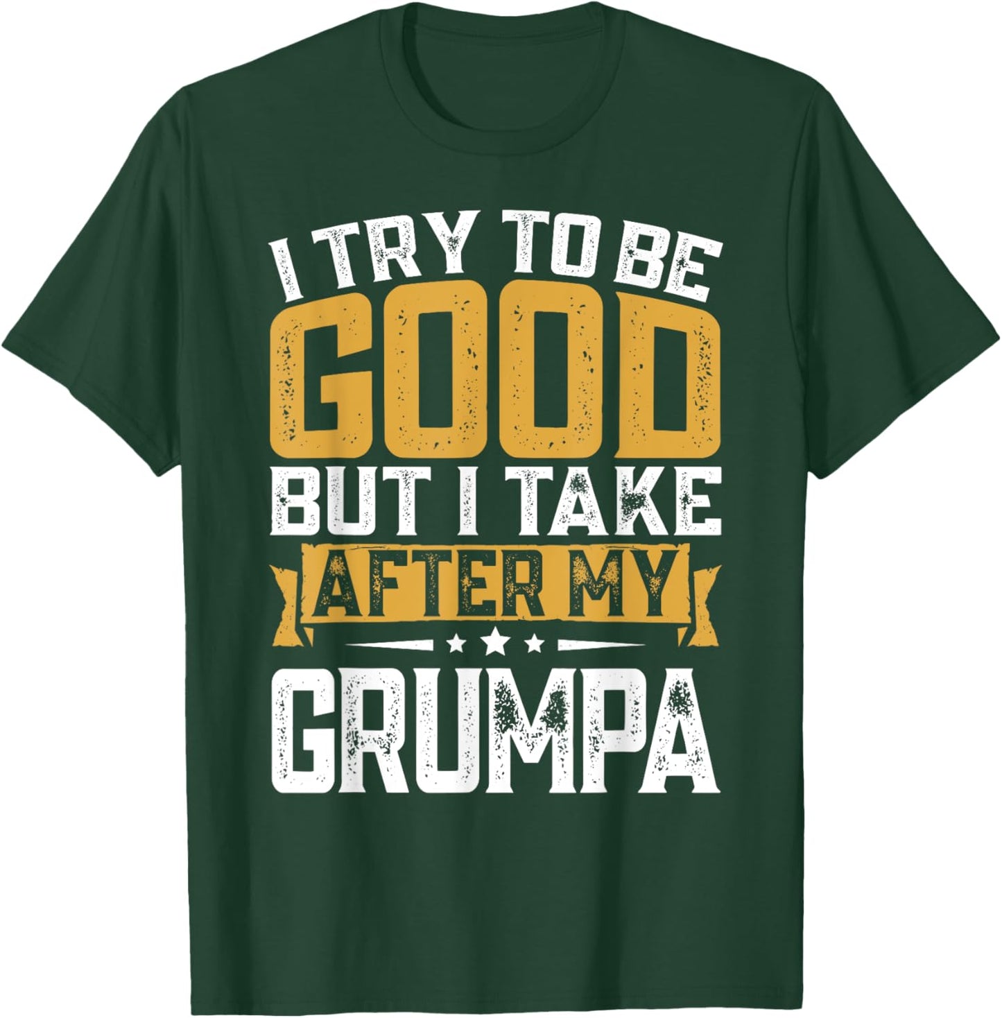 Retro Funny I Try To Be Good But I Take After My Grumpa T-Shirt - T-Shirt | Forest