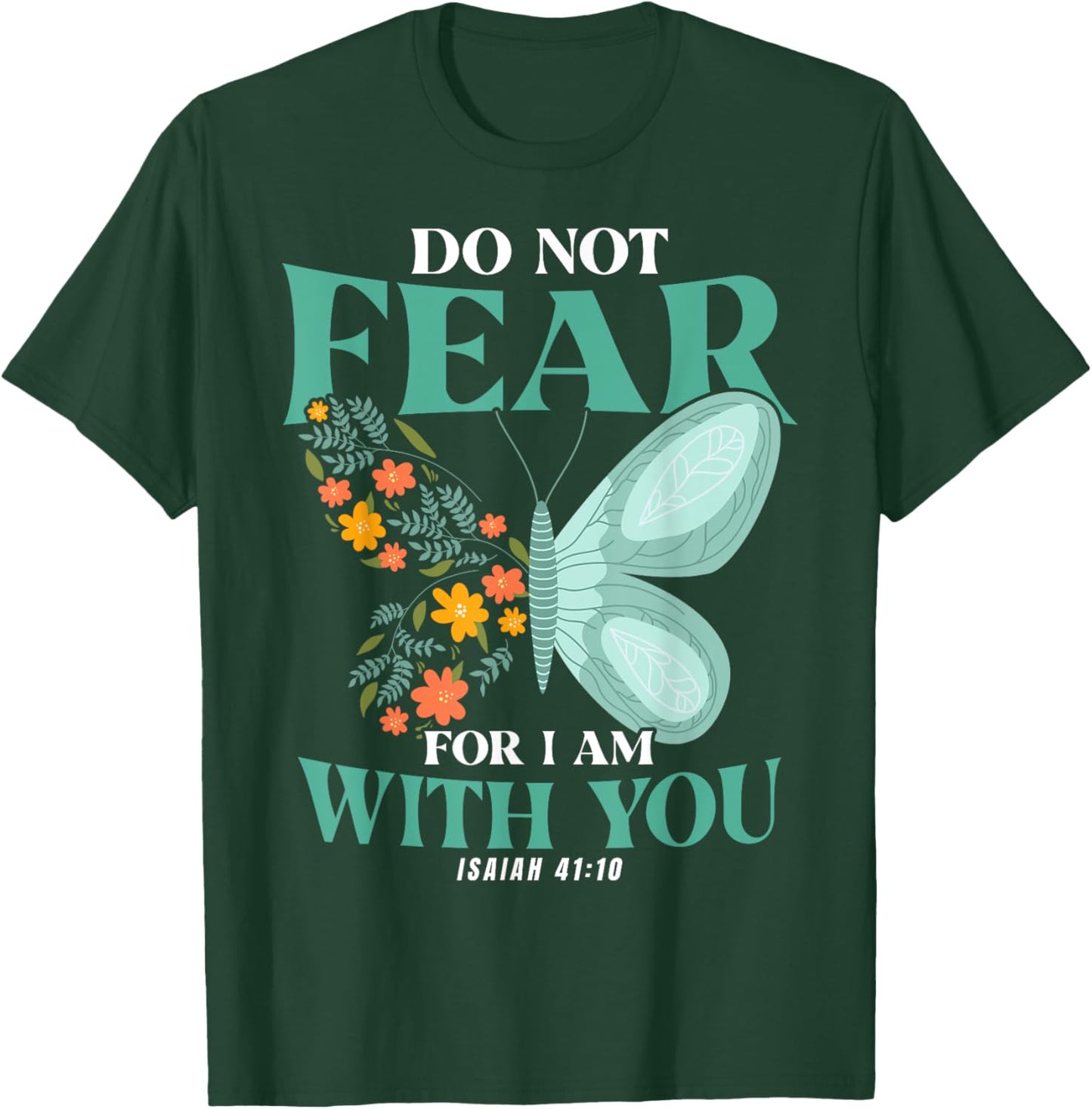 Christian Bible Verse Isaiah 41:10 Flower Butterfly T-Shirt - T-Shirt | Forest