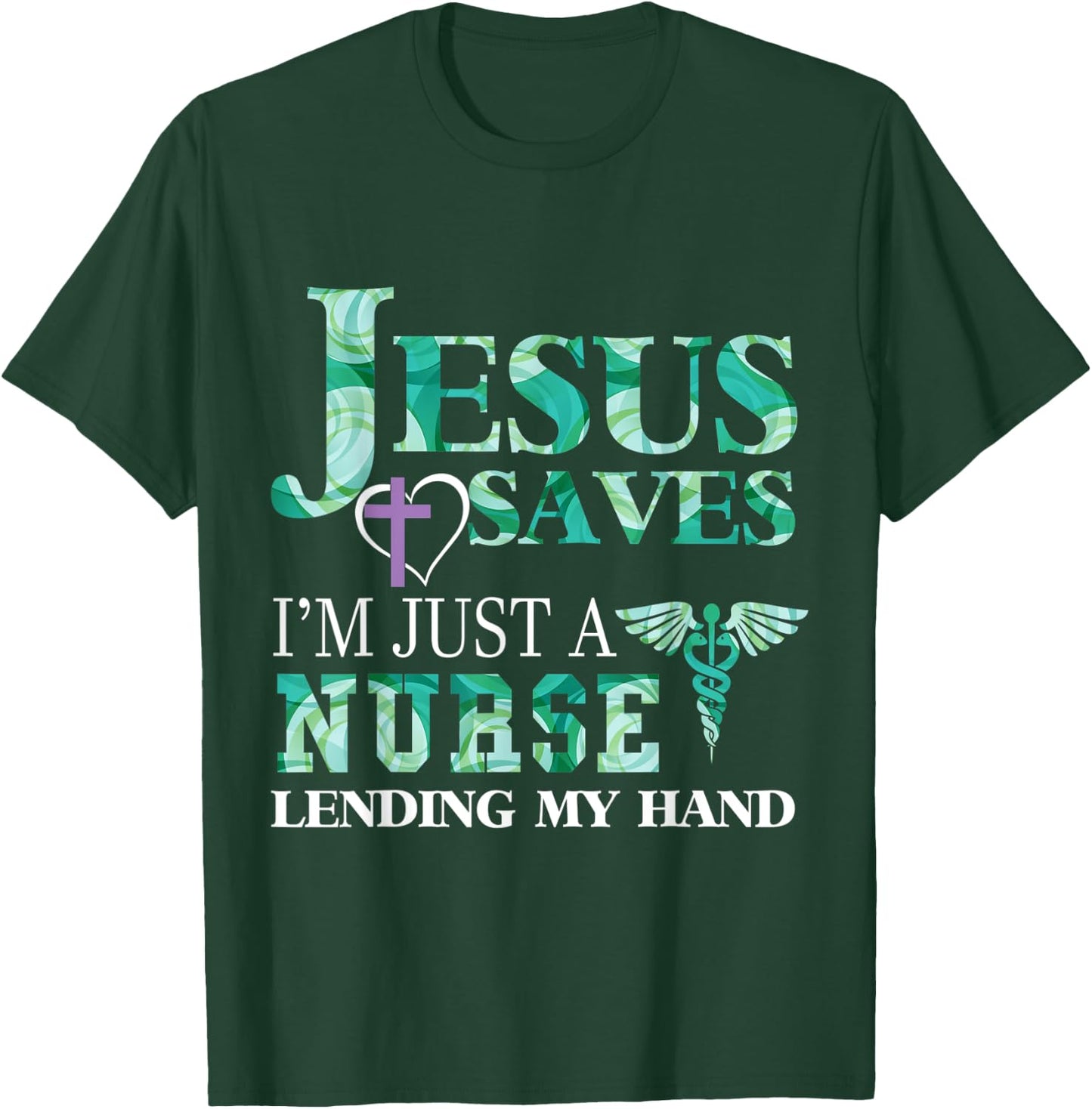 Jesus Saves I'm Just A Nurse Lending My Hand T-Shirt - T-Shirt | Forest