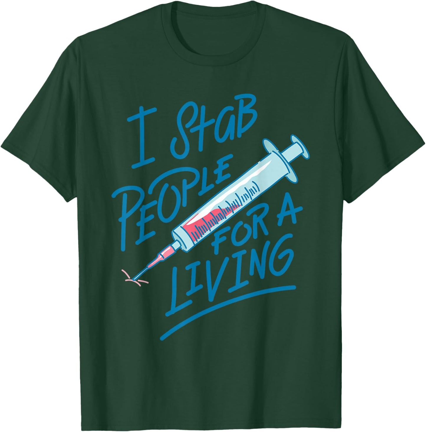 Nurse I Stab People For A Living Needle Nurse Phlebotomist T-Shirt - T-Shirt | Forest