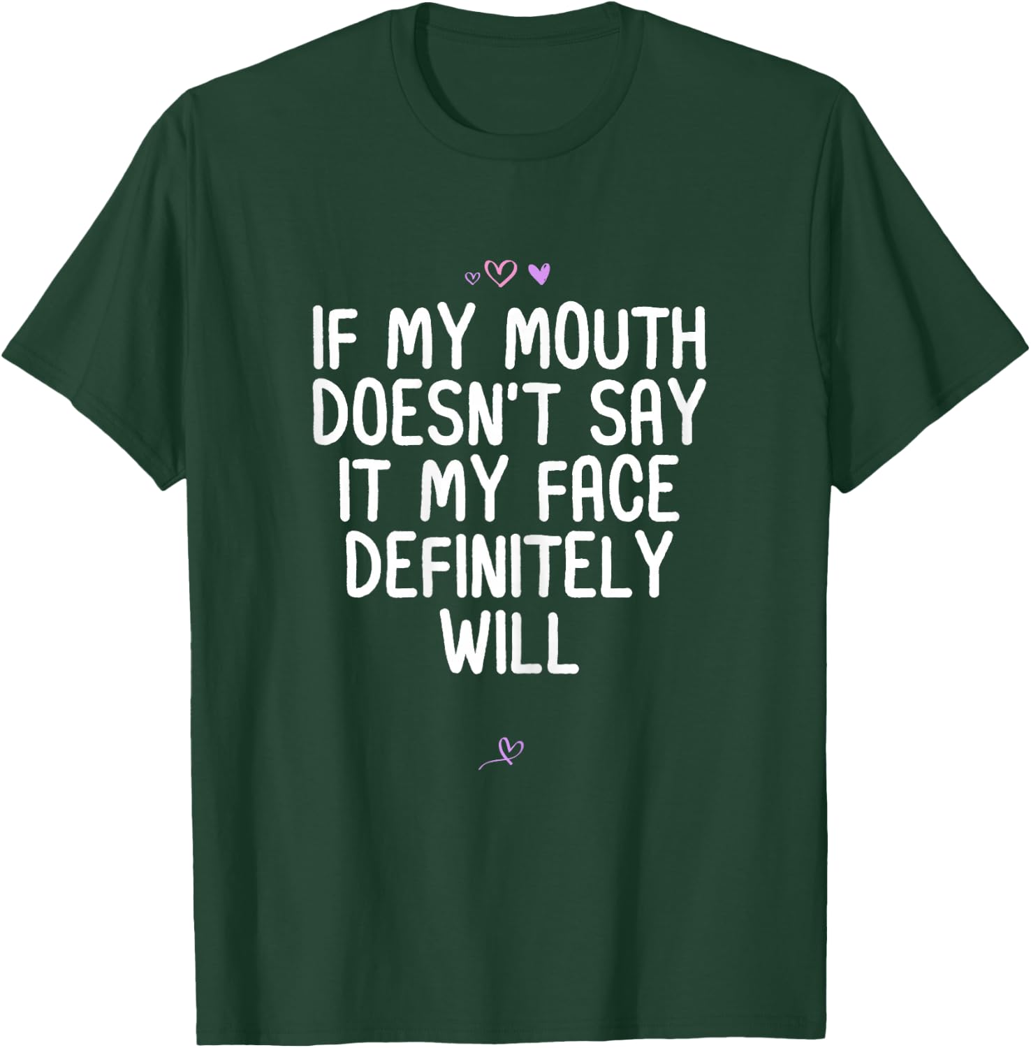 Funny If My Mouth Doesn't Say it My Face Definitely Will T-Shirt - T-Shirt | Forest