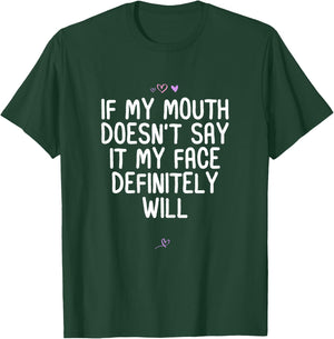 Funny If My Mouth Doesn't Say it My Face Definitely Will T-Shirt - T-Shirt | Forest