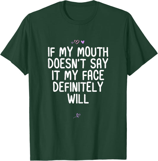 Funny If My Mouth Doesn't Say it My Face Definitely Will T-Shirt - T-Shirt | Forest