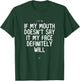 Funny If My Mouth Doesn't Say it My Face Definitely Will T-Shirt - T-Shirt | Forest