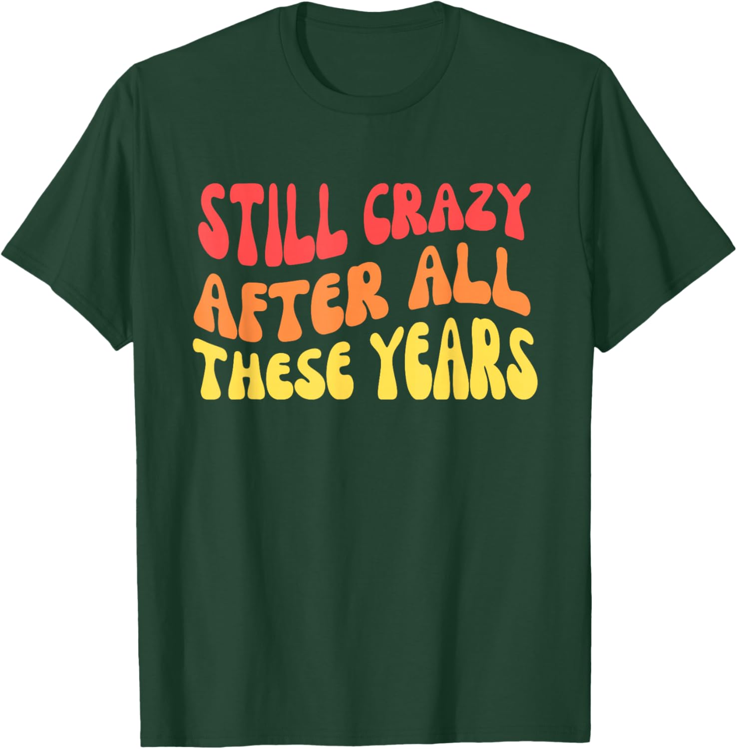 Still Crazy After All These Years T-Shirt - T-Shirt | Forest