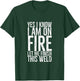 Yes I Know I am on Fire Let Me Finish This Weld Funny Welder T-Shirt - T-Shirt | Forest