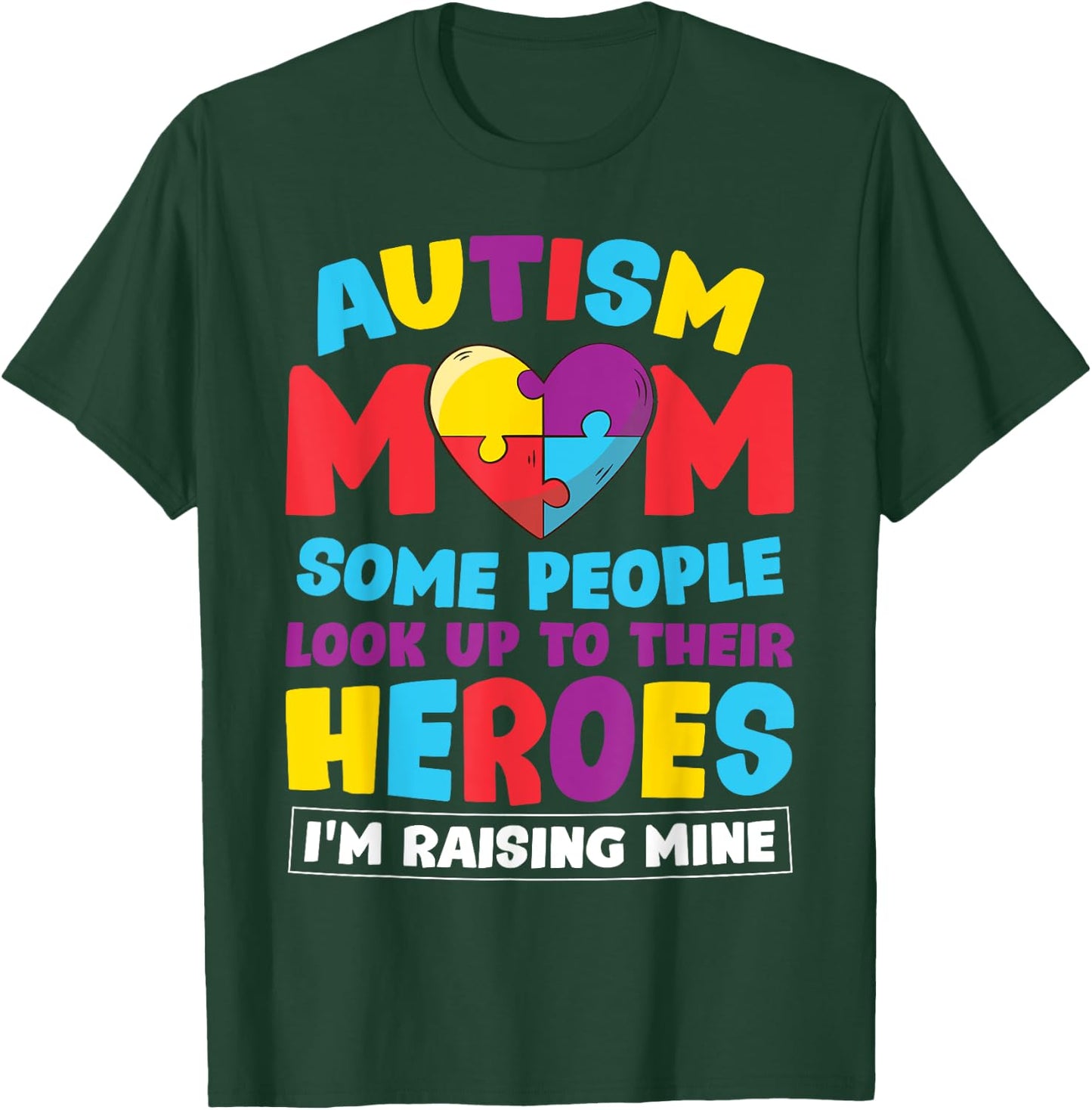 Autism Mom People Look Up Their Heroes Raising Mine Gift T-Shirt - T-Shirt | Forest