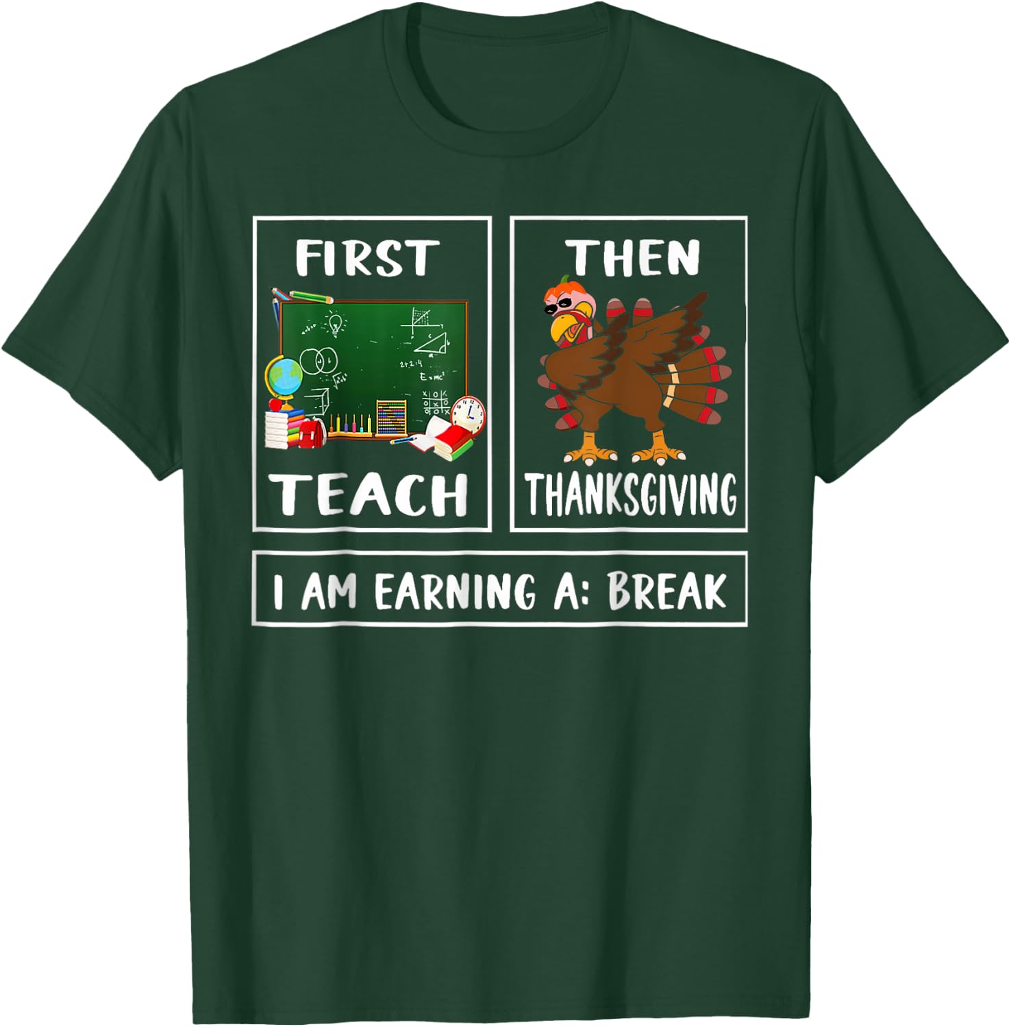 First Teach Then Thanksgiving I'm Earning A Break Teacher T-Shirt - T-Shirt | Forest