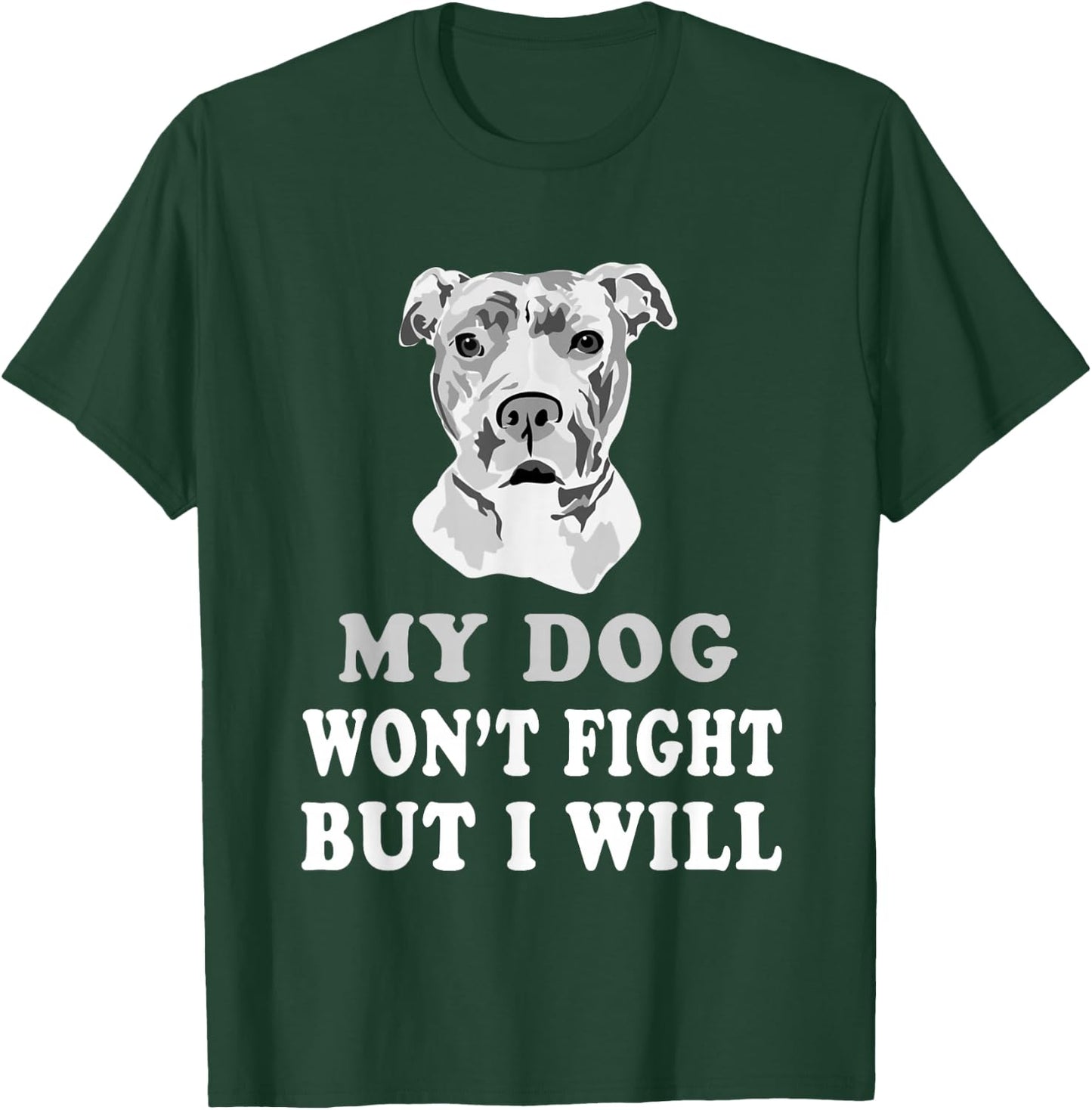 My Dog Won't Fight But I Will - Pitbull saying shirt, gift T-Shirt - T-Shirt | Forest
