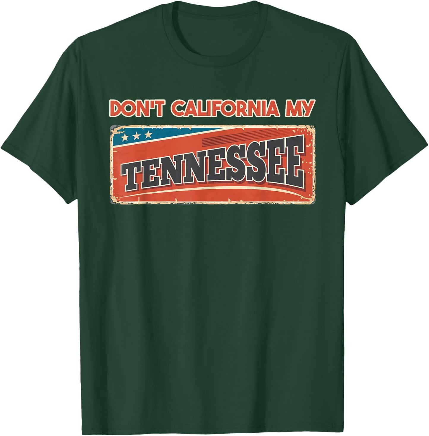 Don't California my Tennessee | Retro Tennessee Flag T-Shirt - T-Shirt | Forest