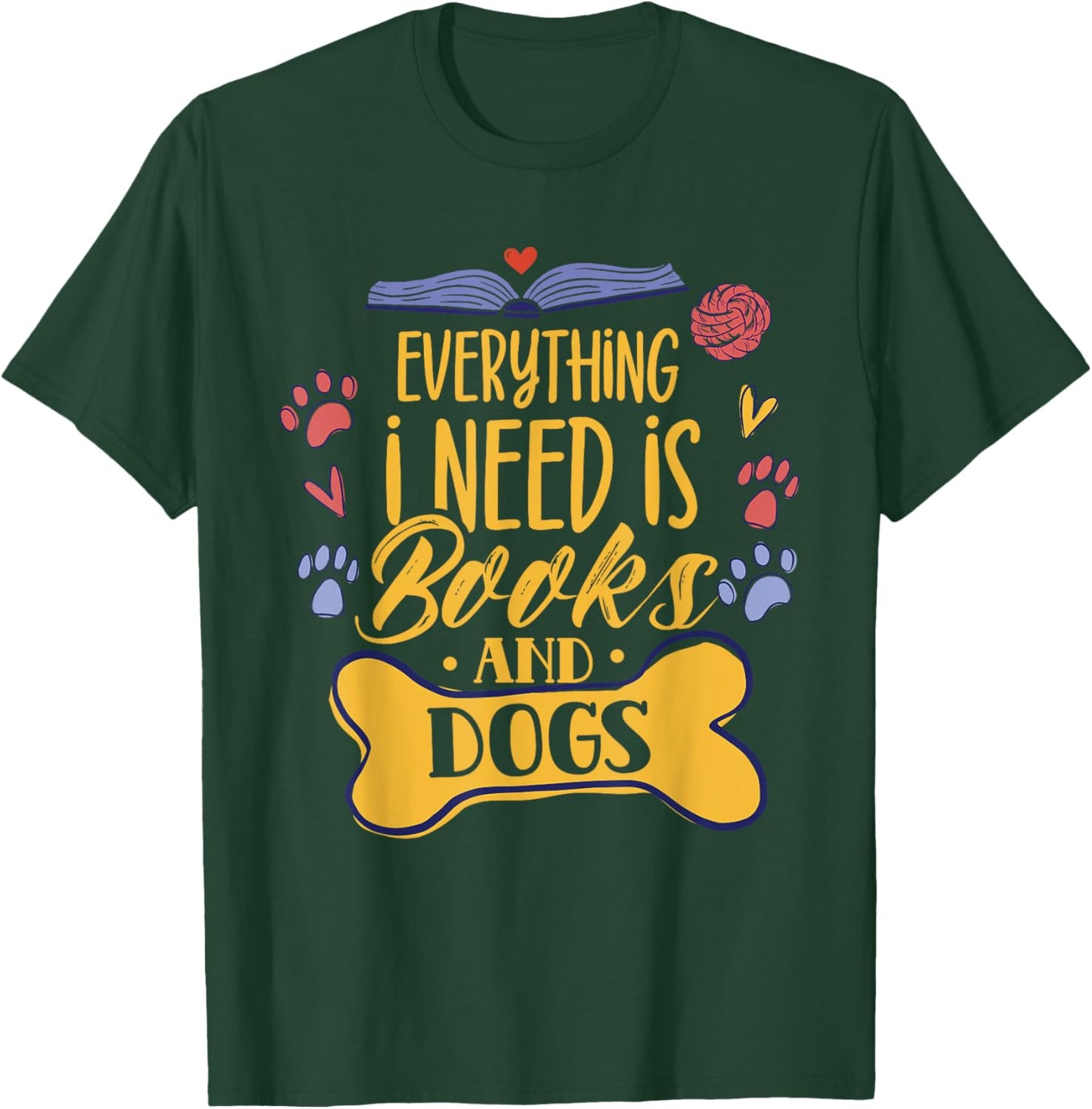 Everything I Need Is Books & Dogs Read Reader Book Reading T-Shirt - T-Shirt | Forest