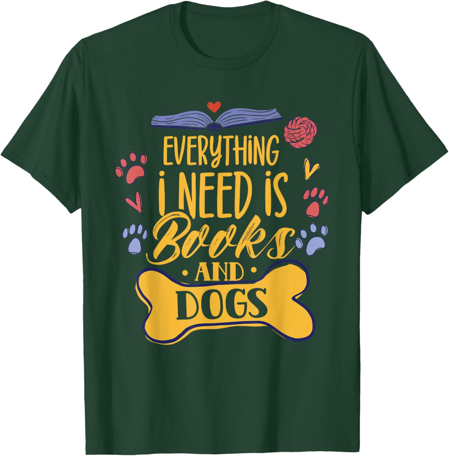 Everything I Need Is Books & Dogs Read Reader Book Reading T-Shirt - T-Shirt | Forest