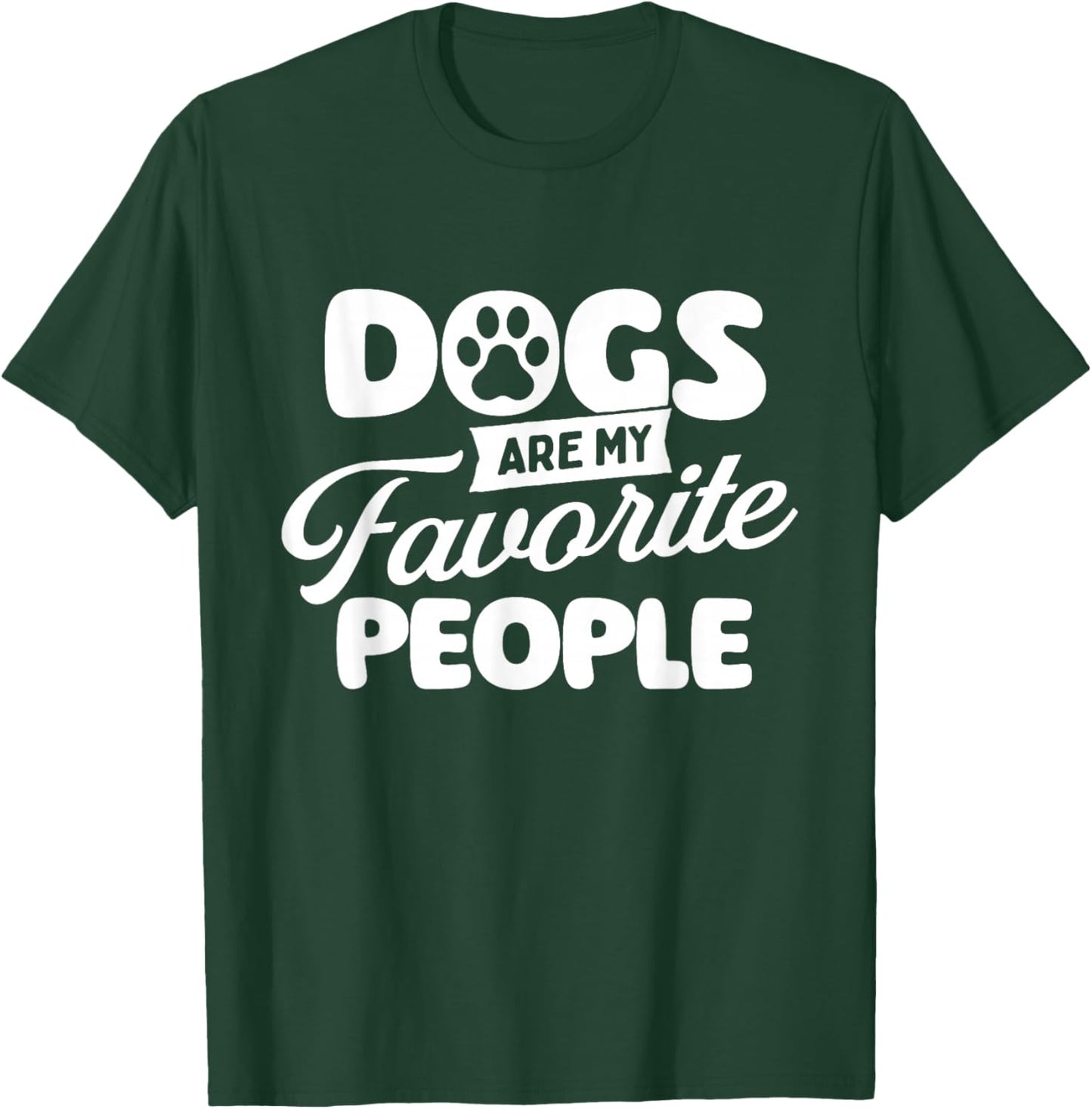 Dogs are My Favorite People - Dog Owner Dog Lover T-Shirt - T-Shirt | Forest