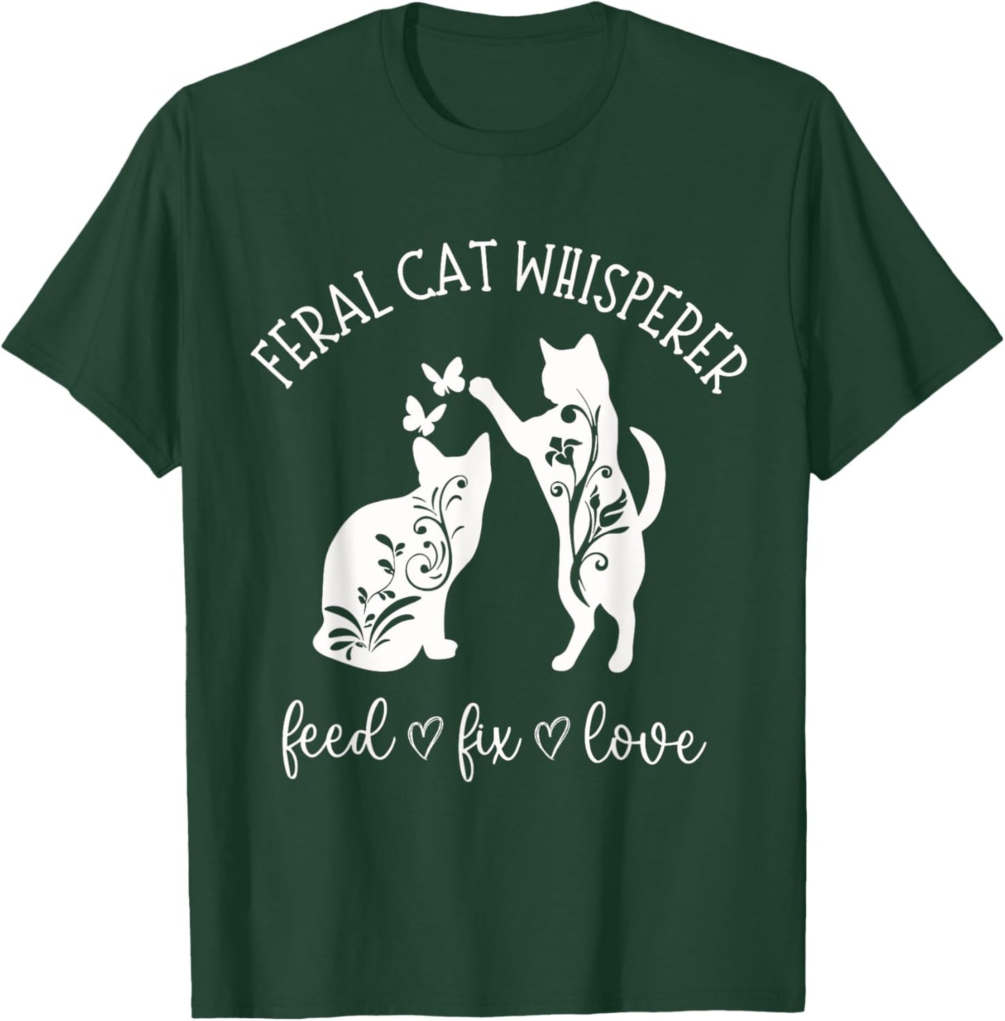 Feral Cat Whisperer Feed Fix Love Funny Cat Lover T-Shirt - T-Shirt | Forest