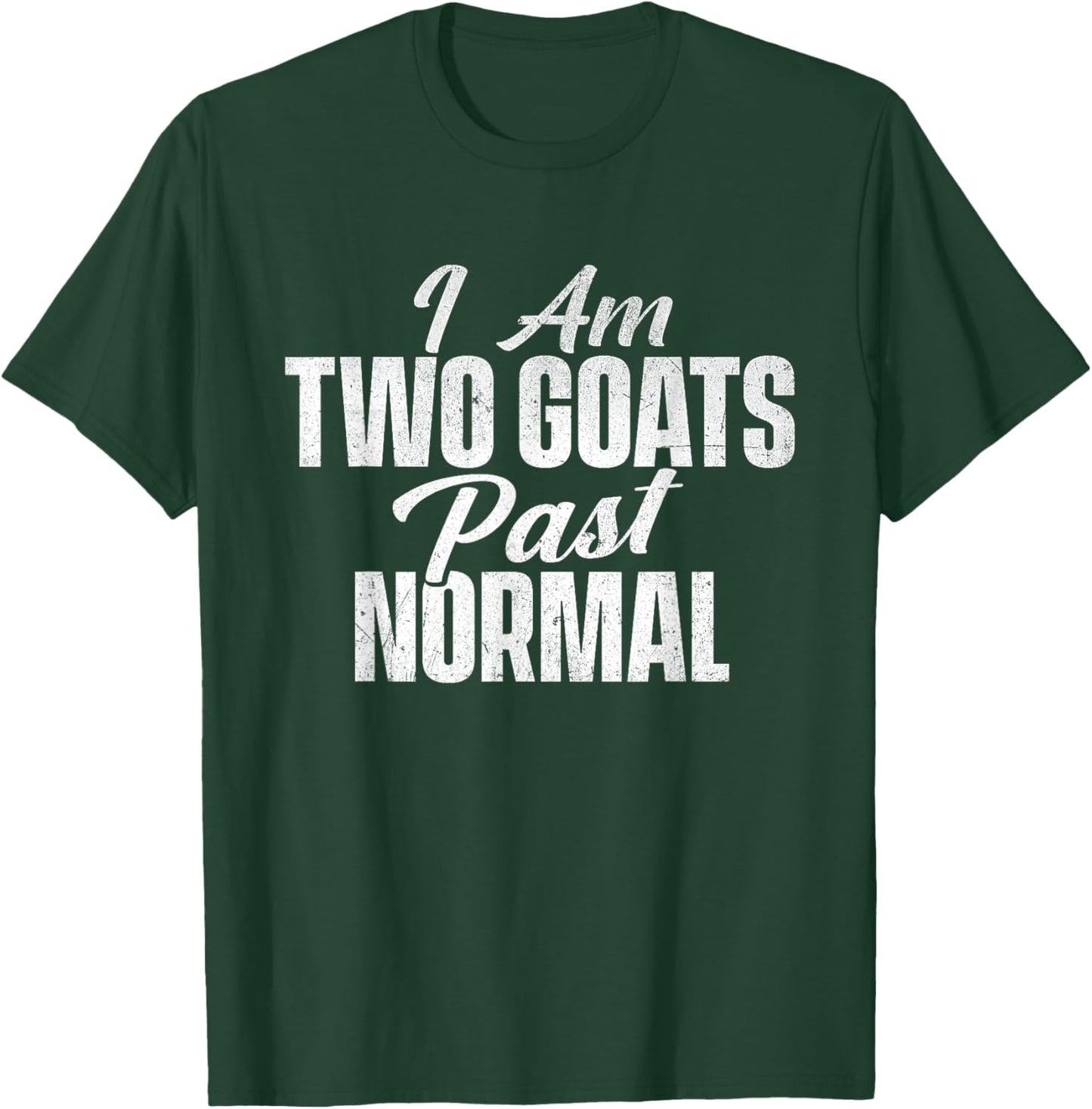 I Am Two Goats Past Normal - Goat Whisperer Animal Lover T-Shirt - T-Shirt | Forest