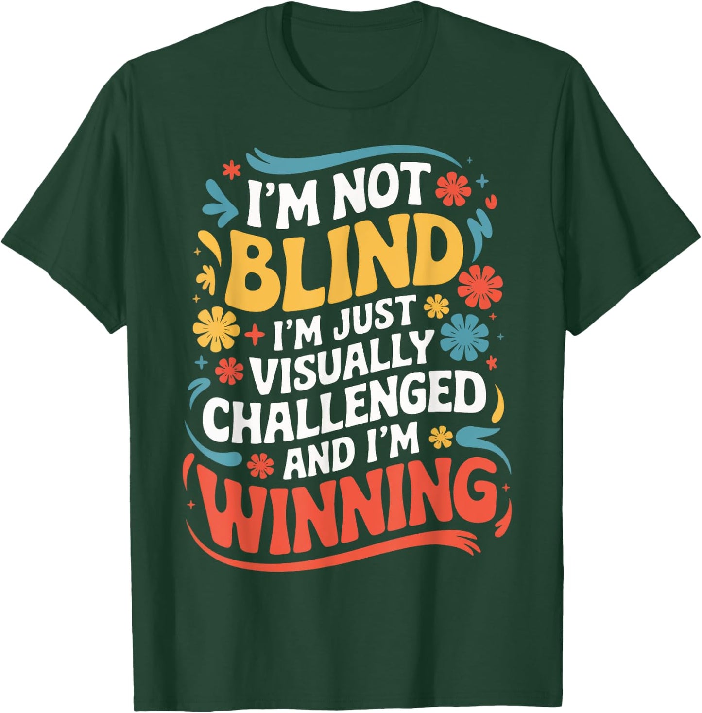 I'M Not Blind I'M Just Visually Challenged And I'M Winning T-Shirt - T-Shirt | Forest