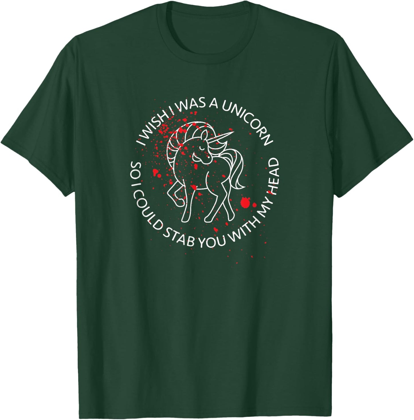 Wish I Was A Unicorn So I Could Stab You With My Head Blood T-Shirt - T-Shirt | Forest