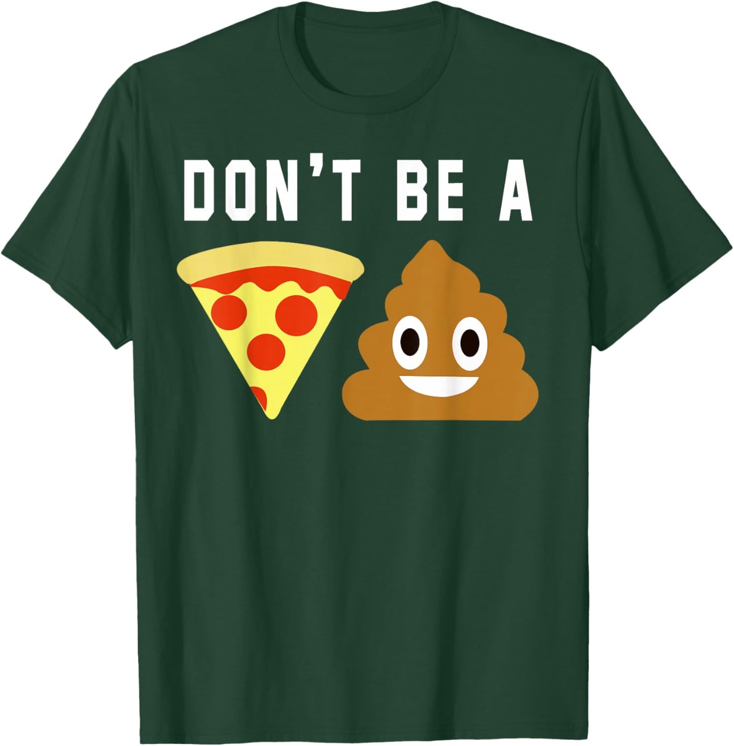 Don't Be A Pizza Shit T-Shirt - T-Shirt | Forest