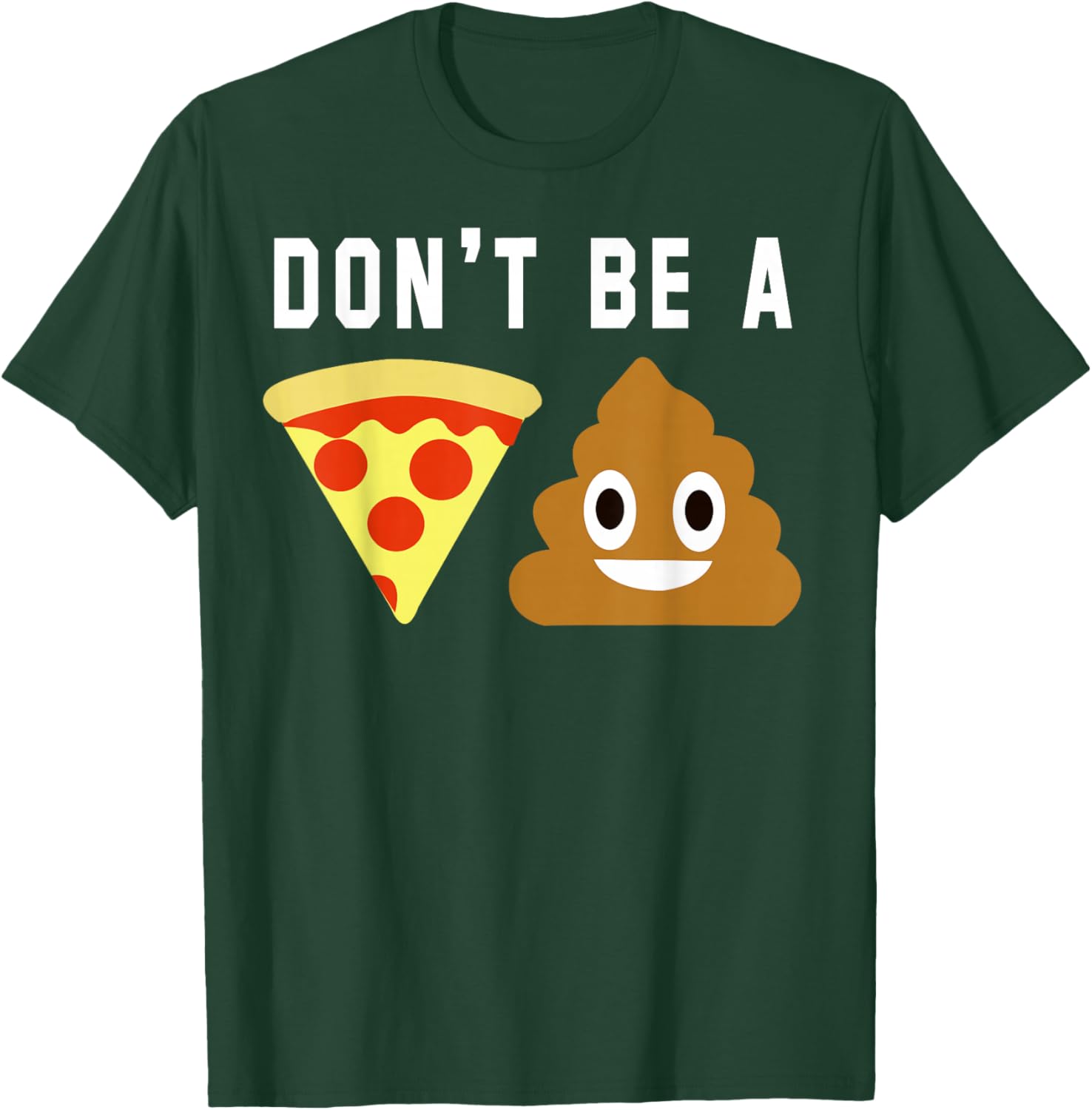 Don't Be A Pizza Shit T-Shirt - T-Shirt | Forest