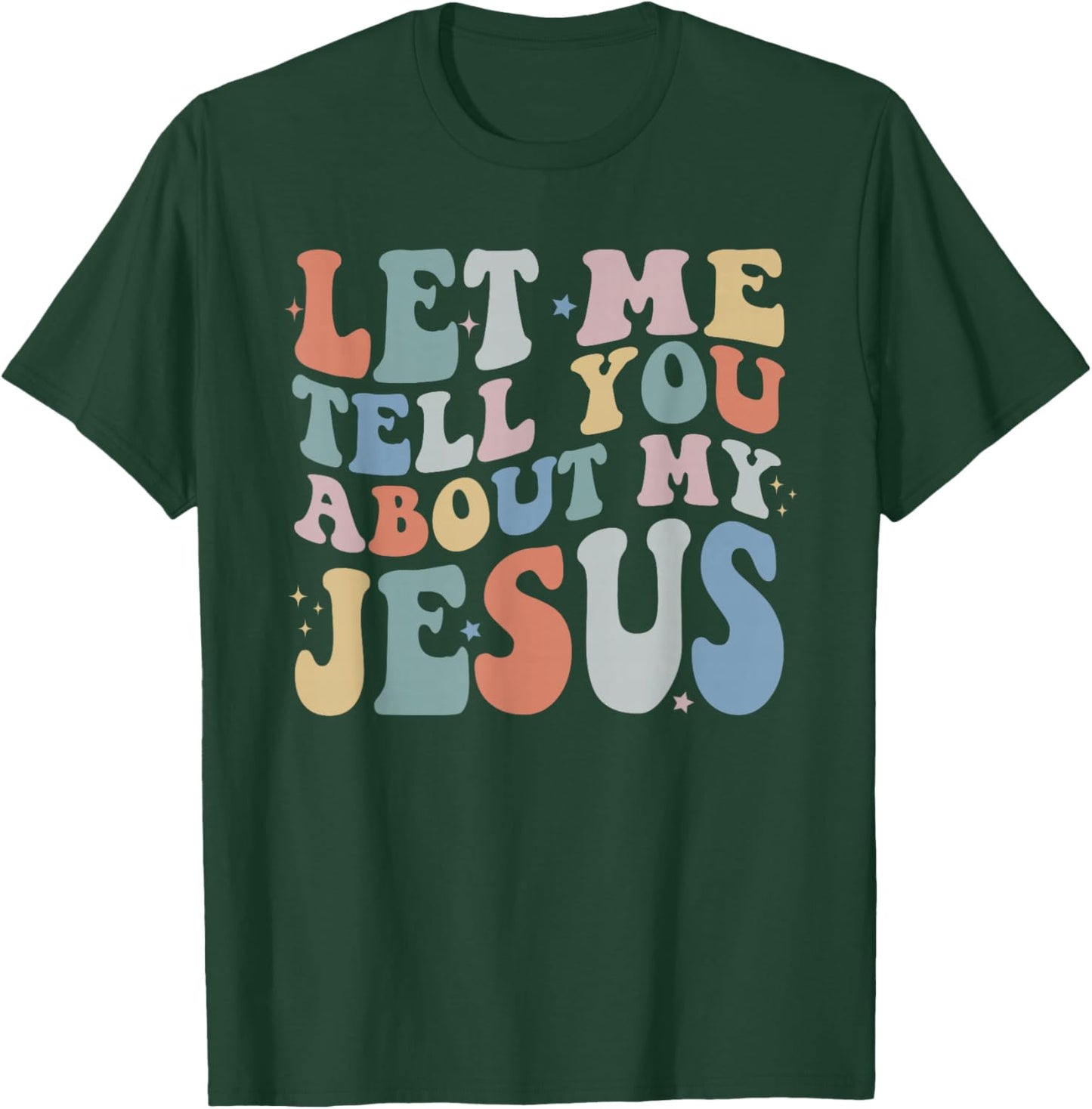 Let Me Tell You About My Jesus Christ Christian Faith T-Shirt - T-Shirt | Forest