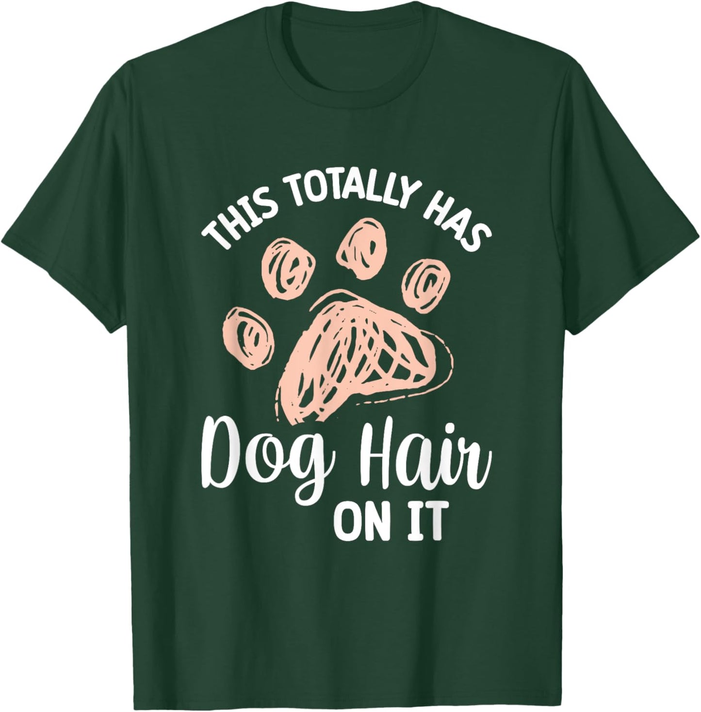 This Totally Has Dog Hair On It Women Girls Kids T-Shirt - T-Shirt | Forest