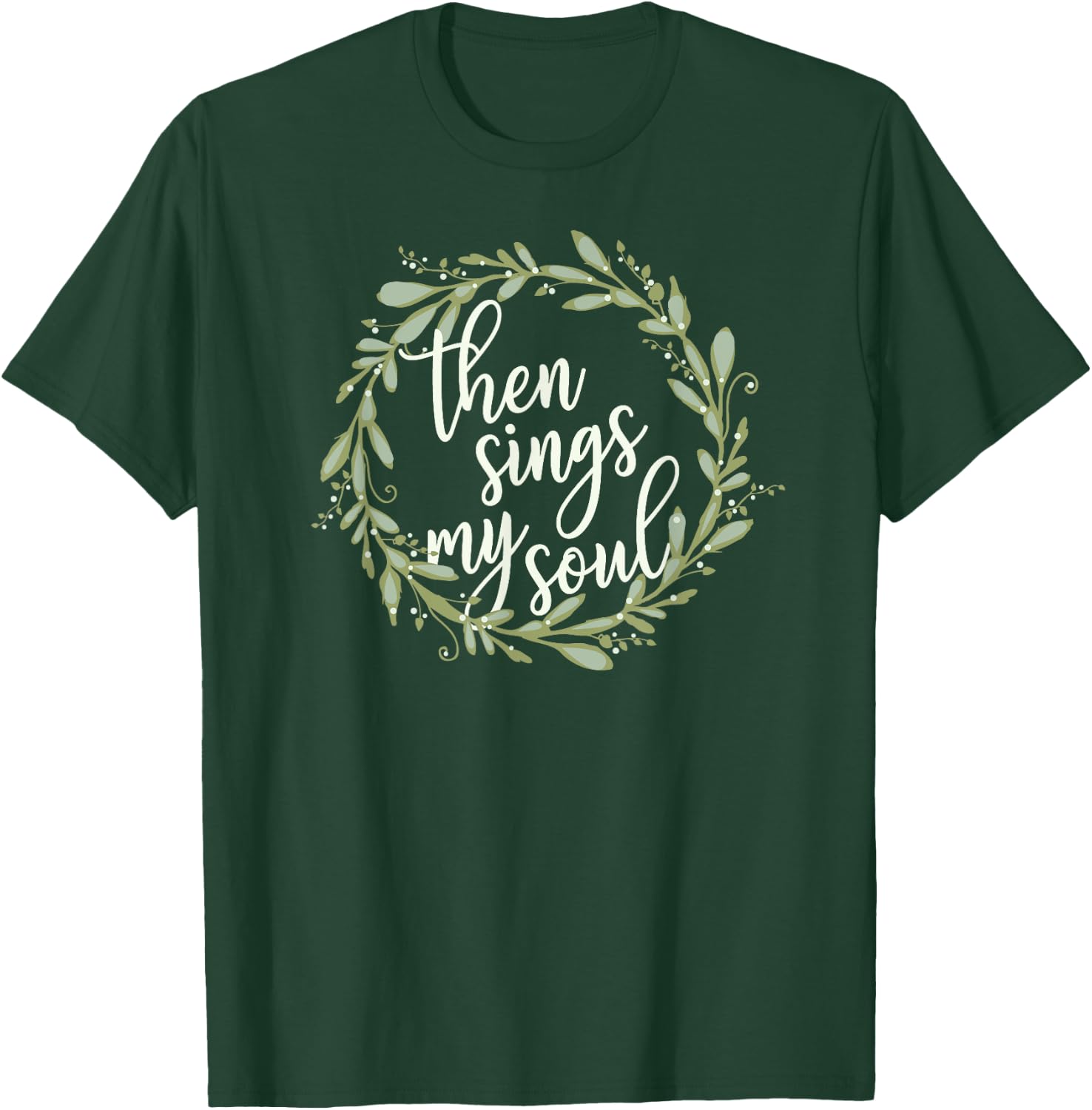 Then Sings My Soul Wreath Shirt Cute Christian Jesus Gift T-Shirt - T-Shirt | Forest