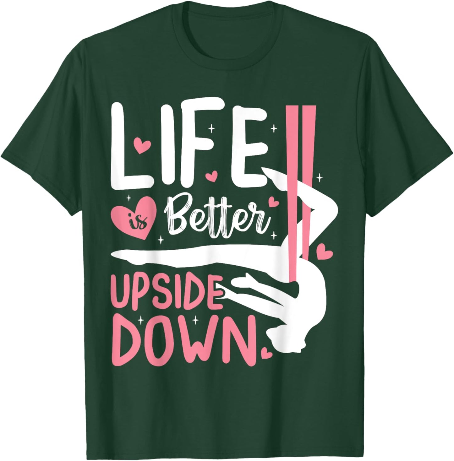 Life Better Upside Down Aerialist Aerial Silks Dancer Women T-Shirt - T-Shirt | Forest