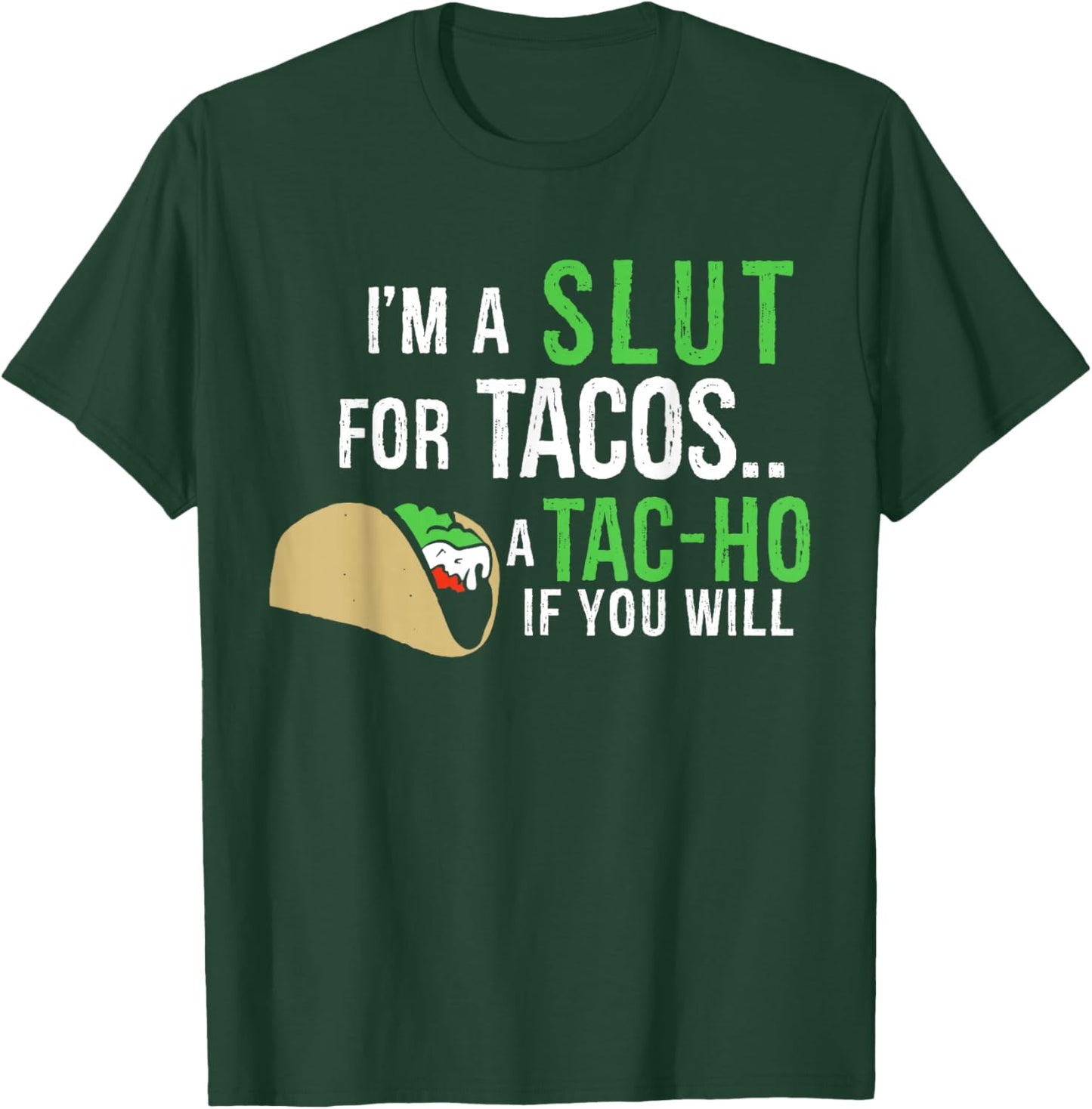 I'm A Slut For Tacos A Tac-Ho If You Will Funny Tacos Lovers T-Shirt - T-Shirt | Forest