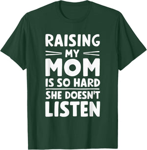 Raising My Mom Is So Hard She Doesn't Listen T-Shirt - T-Shirt | Forest
