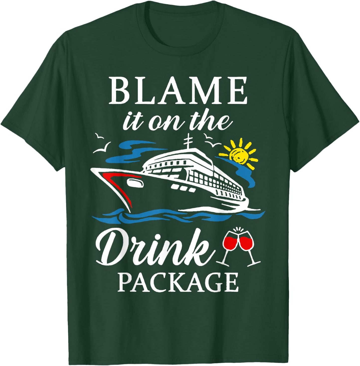 Blame It On The Drink Package Wine Cruising Shirt T-Shirt - T-Shirt | Forest