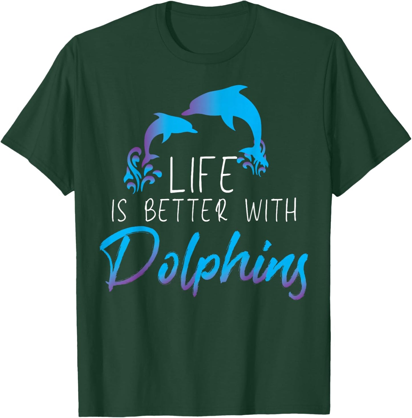 Inspiring Saying Life Is Better With Dolphin Men Women Mom T-Shirt - T-Shirt | Forest