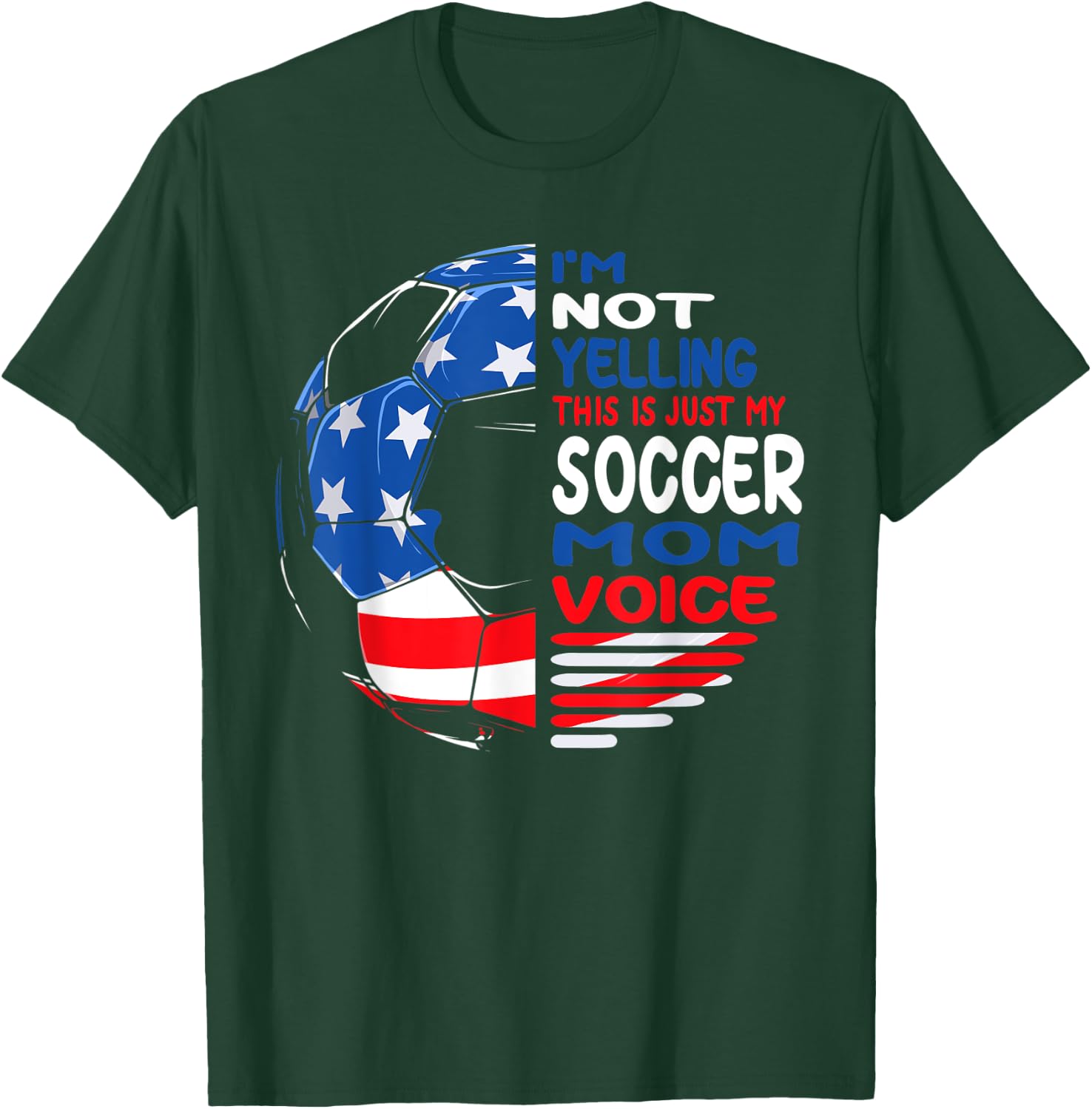 USA Flag I'm Not Yelling This Is Just My Soccer Mom Voice Women Kids Men T-Shirt - T-Shirt | Forest