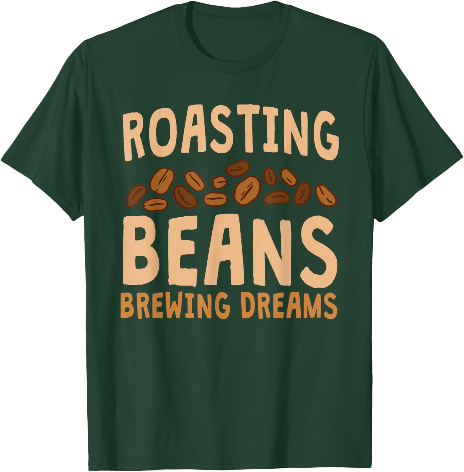 Funny Home Roaster Coffee Roasting Beans Brewing Dreams T-Shirt - T-Shirt | Forest