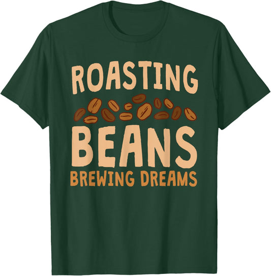 Funny Home Roaster Coffee Roasting Beans Brewing Dreams T-Shirt - T-Shirt | Forest