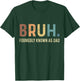 Bruh Formerly Known as Dad T-Shirt - T-Shirt | Forest