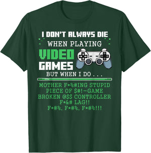 I Don't Always Die When Playing Video Games Controller Gamer T-Shirt - T-Shirt | Forest