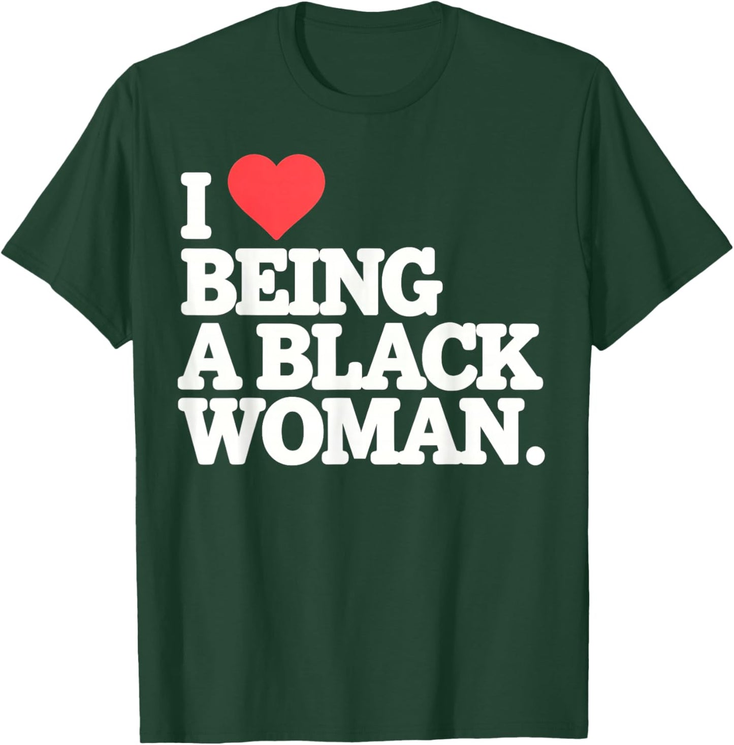 I Love Being Black Woman, I Like to be Black Woman T-Shirt - T-Shirt | Forest