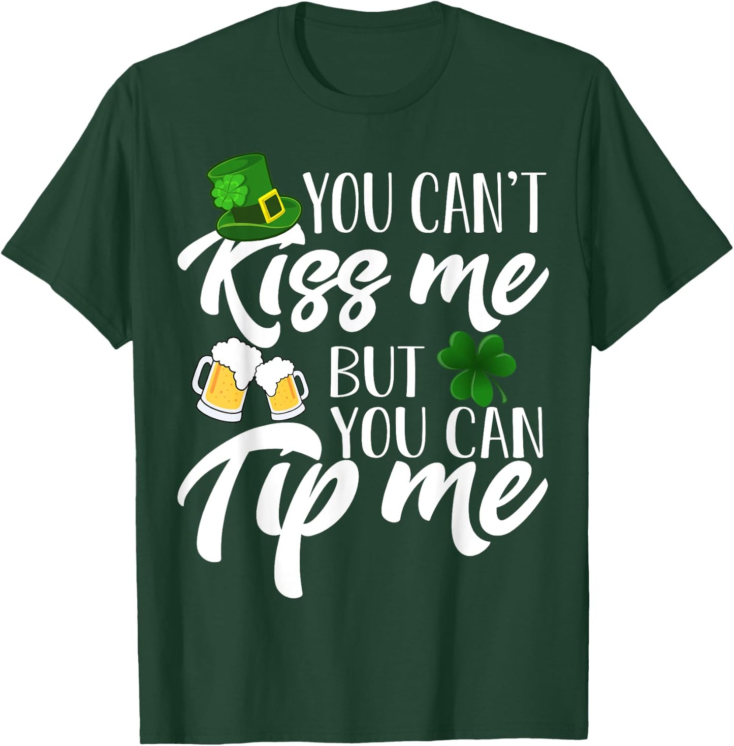 You Can't Kiss Me But You Can Tip Me Shirt Patrick Day Gift T-Shirt - T-Shirt | Forest