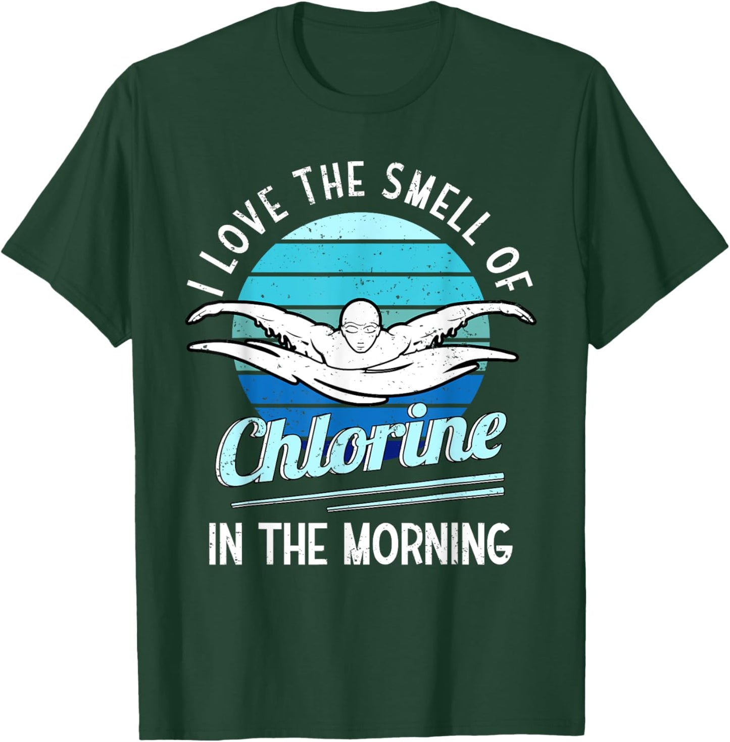 I Love The Smell Of Chlorine In The Morning Swimming Swim T-Shirt - T-Shirt | Forest