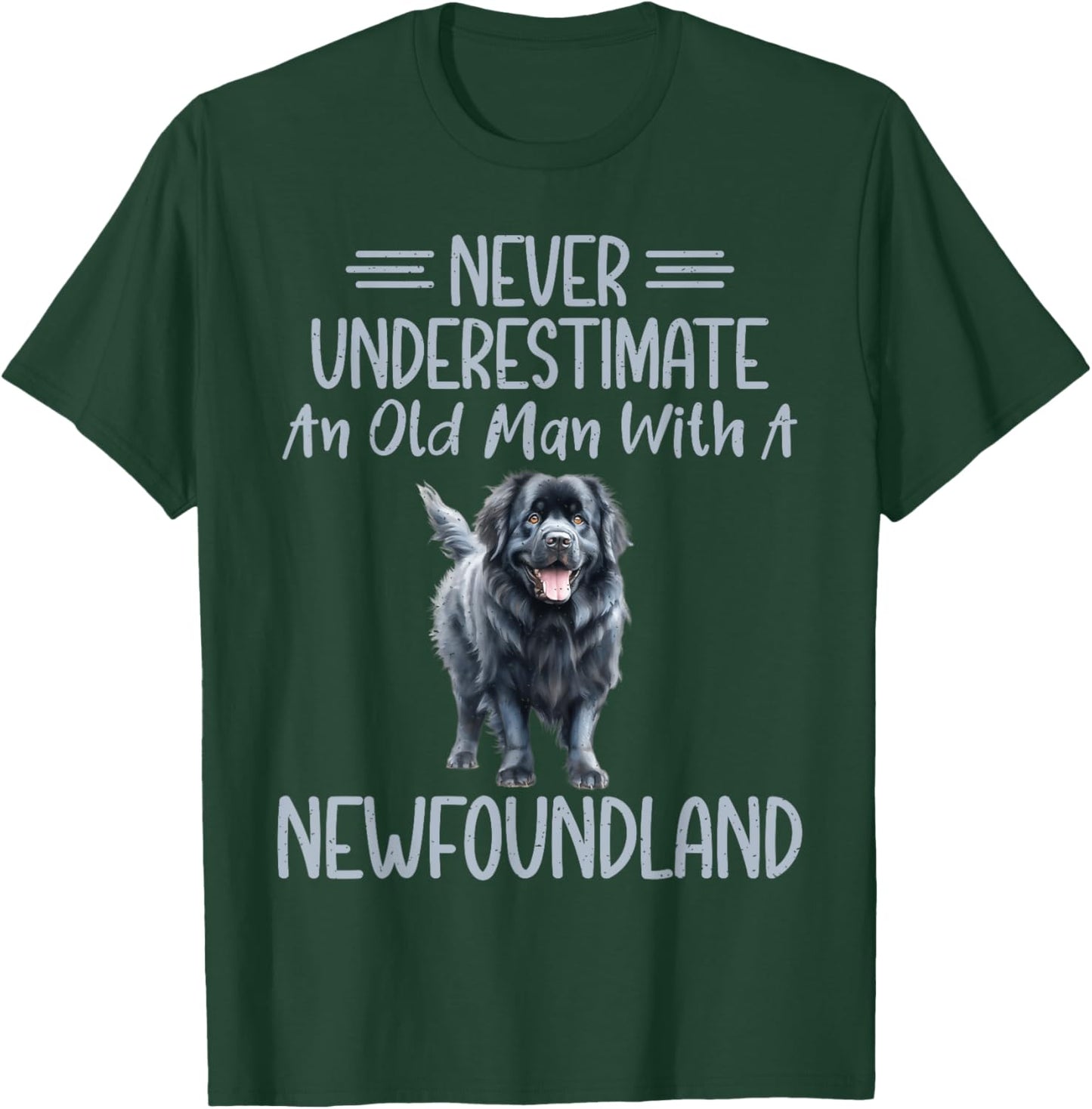 Never underestimate an old Man with a Newfoundland Dog T-Shirt - T-Shirt | Forest
