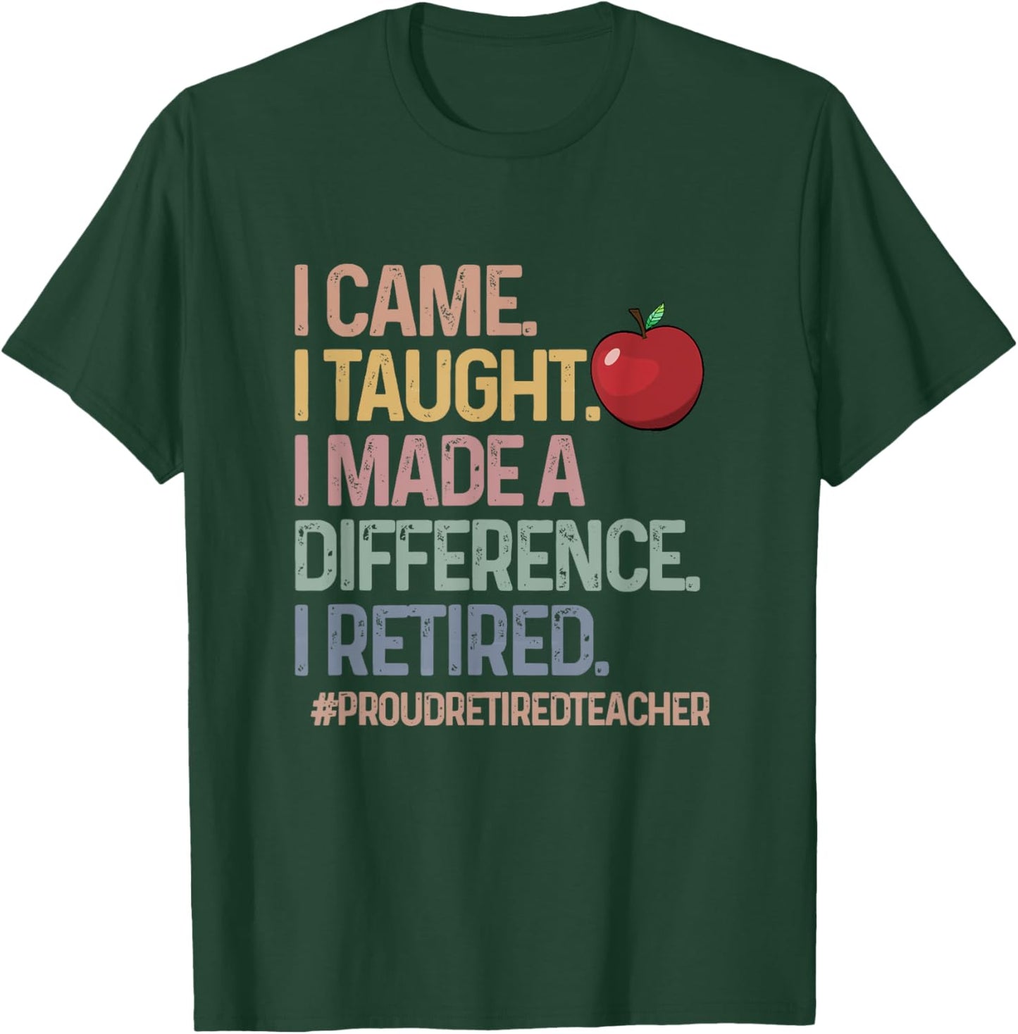Retired Teacher I Came I Taught Teacher Retiring Men Women T-Shirt - T-Shirt | Forest