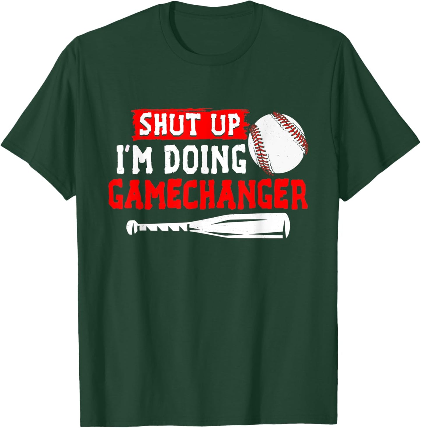 Shut Up I'm Doing Gamechanger Funny Baseball Lover Game Day T-Shirt - T-Shirt | Forest