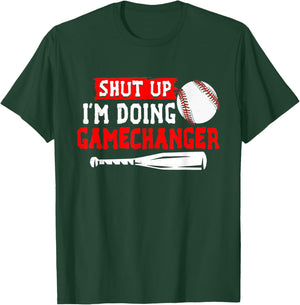 Shut Up I'm Doing Gamechanger Funny Baseball Lover Game Day T-Shirt - T-Shirt | Forest