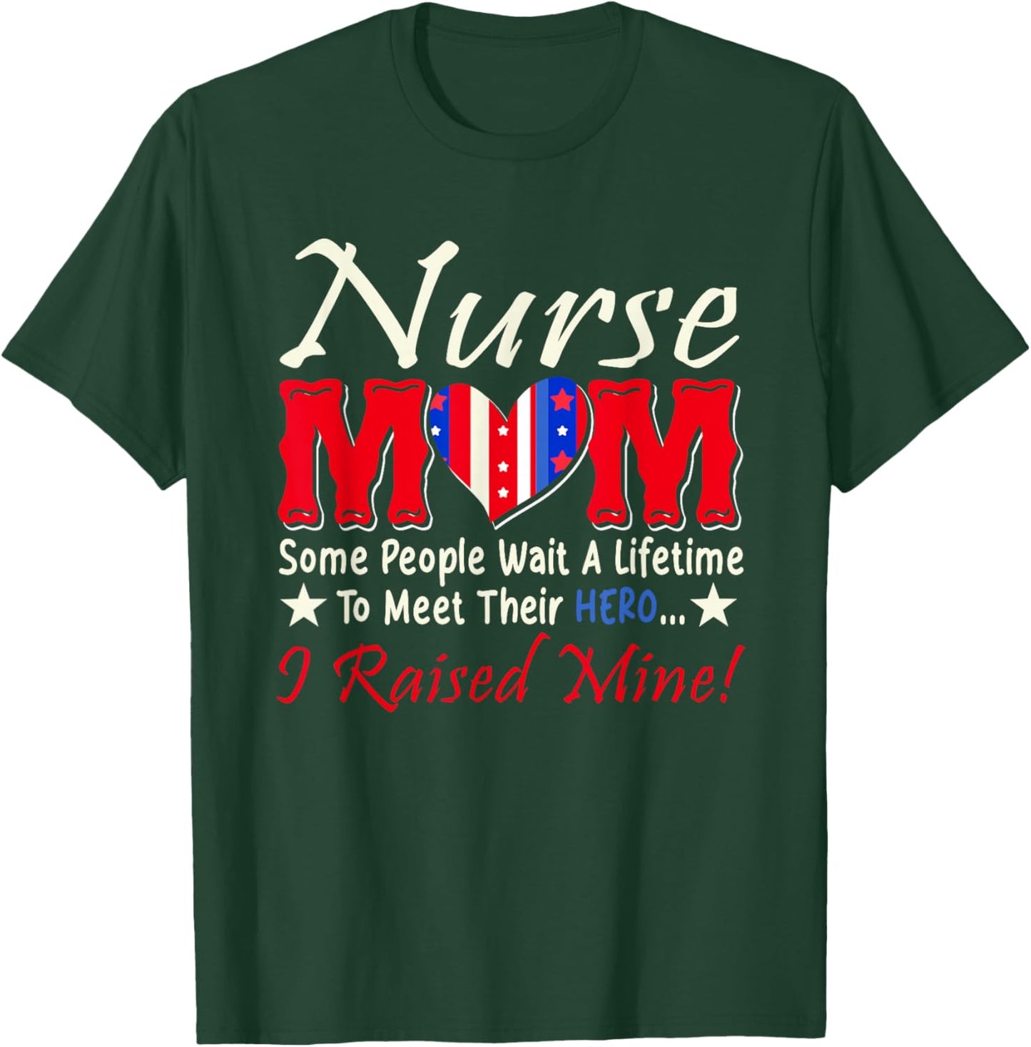 Nurse Mom People Wait A Lifetime Meet Hero I Raised My T-Shirt - T-Shirt | Forest