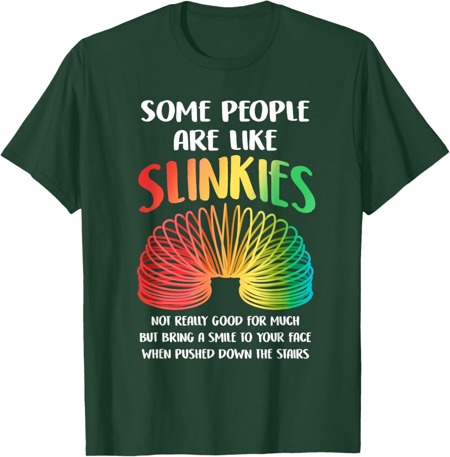 Sarcastic Some People Are Like Slinkies Funny Quote Slinky T-Shirt - T-Shirt | Forest